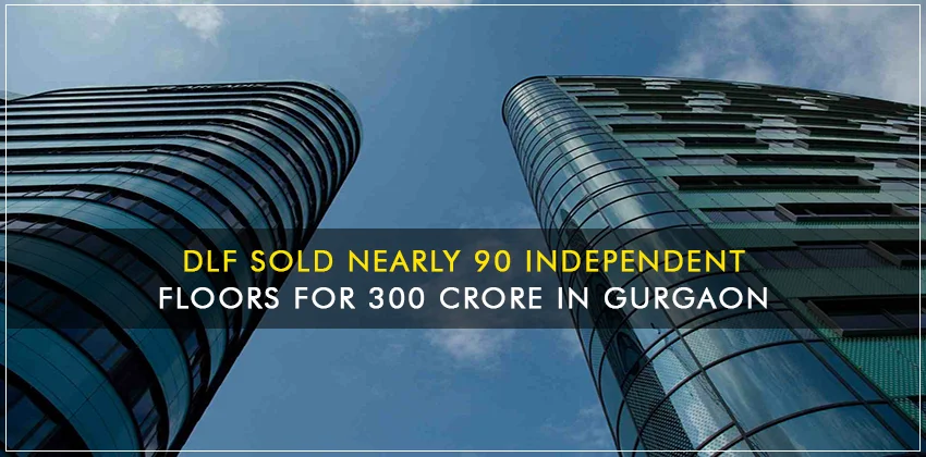 Dlf-sold-nearly-90-independent-floors-for-300-crore-in-gurgaon