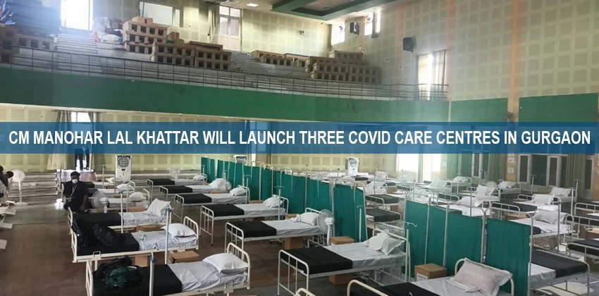 Cm-manohar-lal-khattar-will-launch-three-covid-care-centres-in-gurgaon