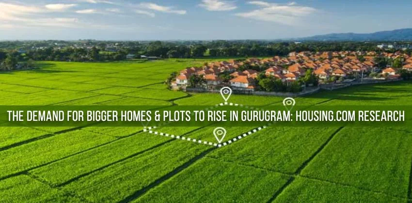 The-demand-for-bigger-homes-plots-to-rise-in-gurugram-housing.com-research