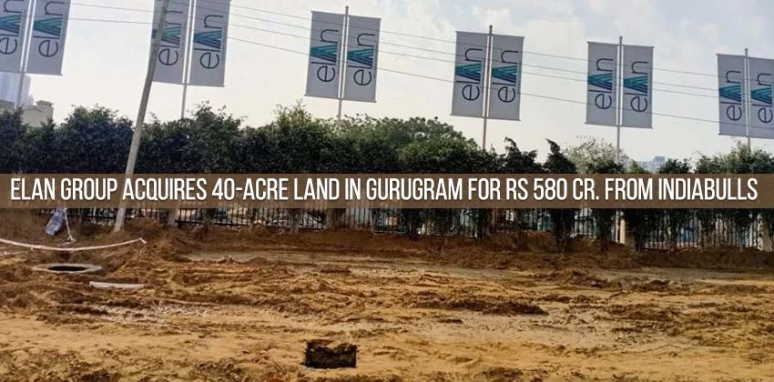 Elan-group-acquires-40-acre-land-in-gurugram-for-rs-580-cr.-from-indiabulls