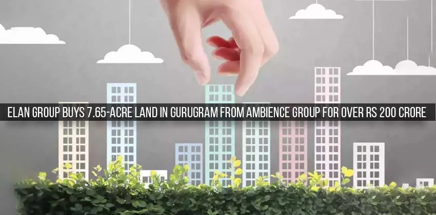 Elan-group-buys-7.65-acre-land-in-gurugram-from-ambience-group-for-over-rs-200-crore