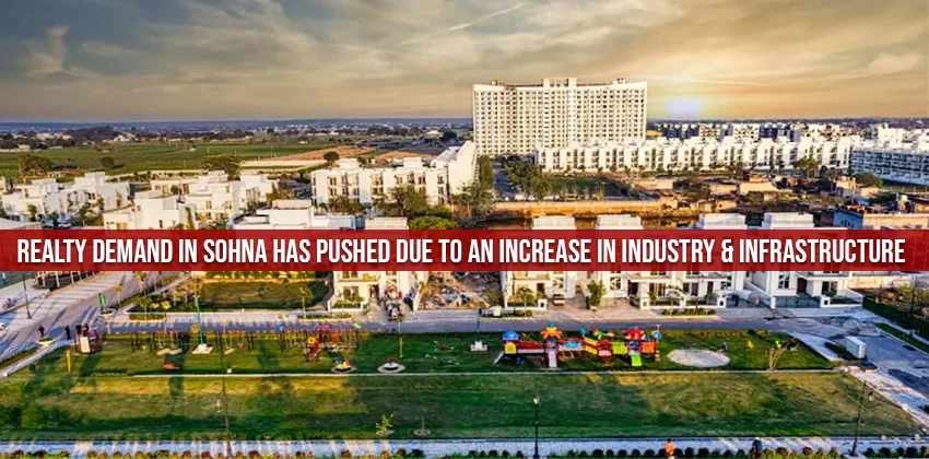 Realty-demand-in-sohna-has-pushed-due-to-an-increase-in-industry-infrastructure