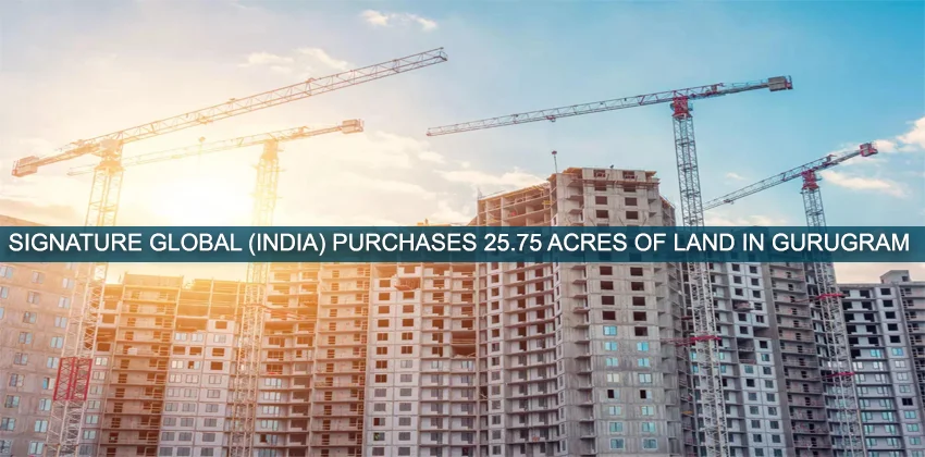 Signature-Global-India-Purchases-25.75-acres-of-land-in-Gurugram